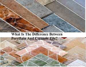 What Is The Difference Between Porcelain And Ceramic Tile?
